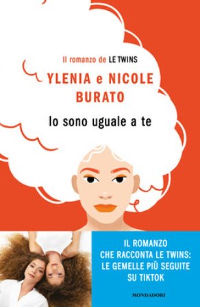Io sono uguale a te. Il romanzo de Le Twins Ylenia Burato