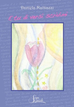 E tu di versi scrivimi Daniela Mattiazzi