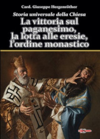 Storia universale della Chiesa. Vol. 2/1: La vittoria sul paganesimo, la lotta alle eresie, l'ordine monastico Giuseppe Hergenröther