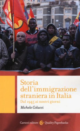 Storia dell'immigrazione straniera in Italia. Dal 1945 ai giorni nostri Michele Colucci