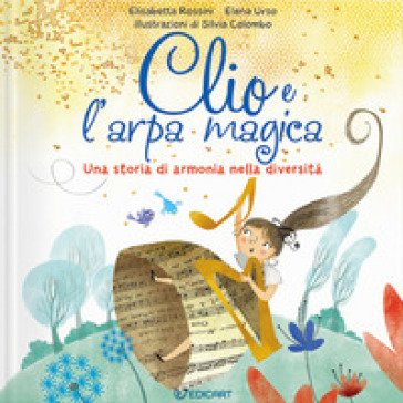 Clio e l'arpa magica. Una storia di armonia nella diversità. Ediz. a colori Elisabetta Rossini