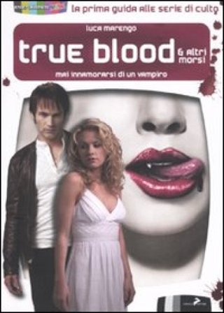 True blood & altri morsi. Mai innamorarsi di un vampiro Luca Marengo