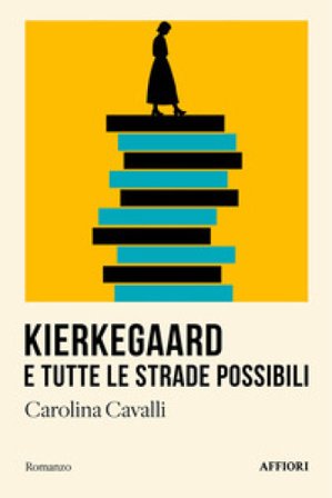 Kierkegaard e tutte le strade possibili Carolina Cavalli
