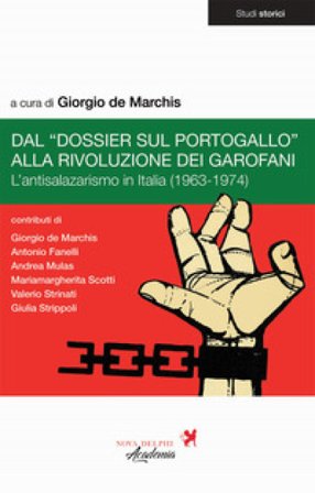 Dal «Dossier sul Portogallo» alla Rivoluzione dei garofani. L'antisalazarismo in Italia (1963-1974)