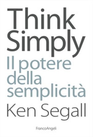 Think simply. Il potere della semplicità Ken Segall