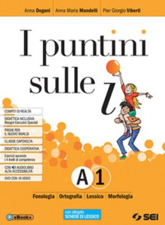 I puntini sulle i. Semipack. Per la Scuola media. Con ebook. Con espansione online. Con DVD-ROM. Vol. A1-A2: Fonologia, ortografia, lessico, 