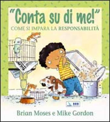 Conta su di me! Come si impara la responsabilità. Per la Scuola elementare Brian Moses