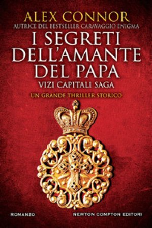I segreti dell'amante del papa. Vizi capitali saga Alex Connor
