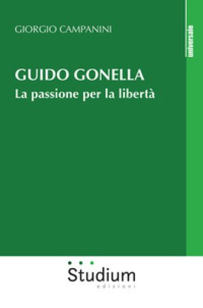 Guido Gonella. La passione per la libertà Giorgio Campanini