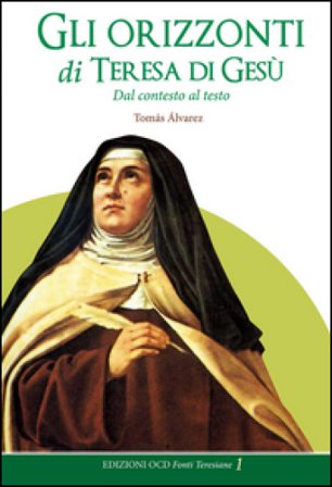 Gli orizzonti di Teresa di Gesù. Dal contesto al testo Tomás Alvárez