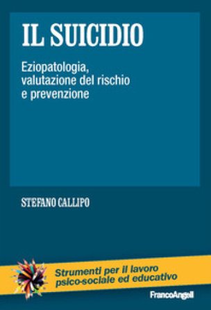 Il suicidio. Eziopatologia, valutazione del rischio e prevenzione Stefano Callipo