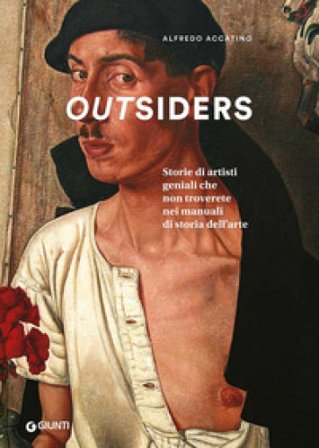Outsiders. Storie di artisti geniali che non troverete nei manuali di storia dell'arte. Ediz. a colori Alfredo Accatino