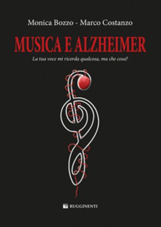 Musica e Alzheimer. La tua voce mi ricorda qualcosa, ma che cosa? Monica Bozzo