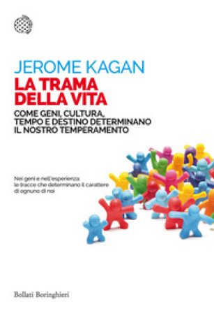 La trama della vita. Come geni, cultura, tempo e destino determinano il nostro temperamento Jerome Kagan