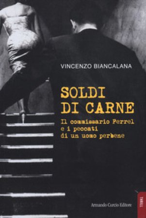 Soldi di carne. Il commissario Ferrel e i peccati di un uomo per bene Vincenzo Biancalana