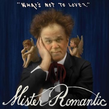 What s not to love? MISTER ROMANTIC