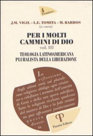 Per i molti cammini di Dio. Vol. 3: Teologia latinoamericana pluralista della liberazione José M. Vigil
