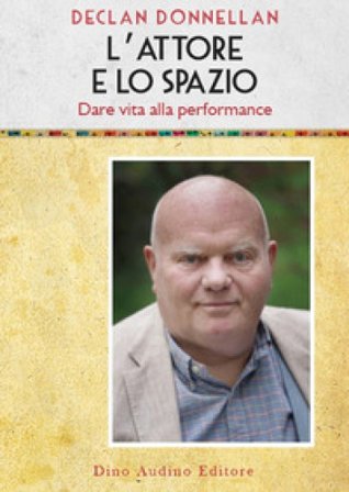 L'attore e lo spazio. Dare vita alla performance Declan Donnellan