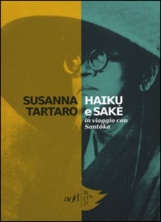 Haiku e sakè. In viaggio con Santoka Susanna Tartaro