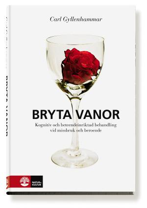 Bryta vanor : kognitiv och beteendeinriktad behadling vid missbruk och beroende - Bok av Carl Gyllenhammar - Inbunden