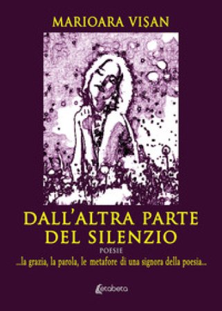Dall'altra parte del silenzio. ...la grazia, la parola, le metafore di una signora della poesia... Marioara Vi¿an