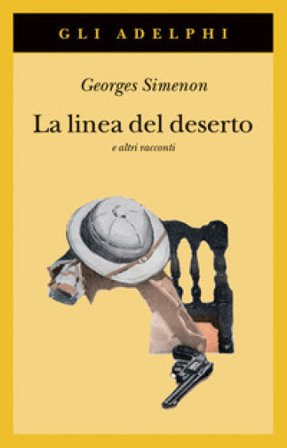 La linea del deserto e altri racconti Georges Simenon