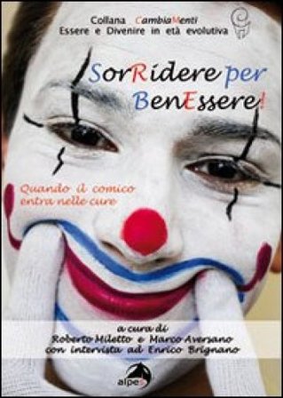 Sorridere per benessere. Quando il comico entra nelle cure (con intervista a Enrico Brignano) Roberto Miletto