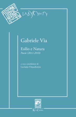 Esilio e natura. Poesie (2011-2018) Gabriele Via