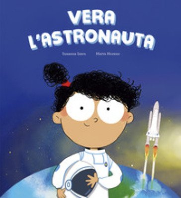 Vera l'astronauta. Ediz. illustrata Susanna Isern