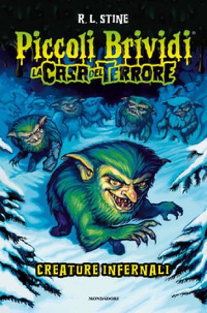 Piccoli brividi. La casa del terrore. Creature infernali Robert Lawrence Stine