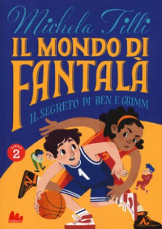 Il mondo di Fantalà. Vol. 2: Il segreto di Ben e Grimm Michela Tilli