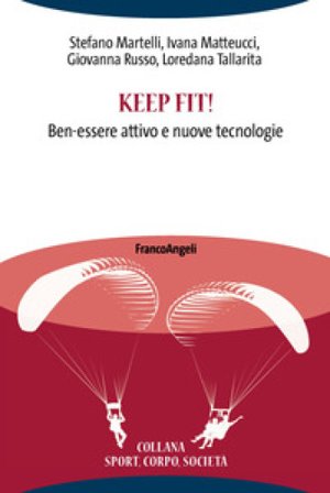 Keep fit! Ben-essere attivo e nuove tecnologie Stefano Martelli