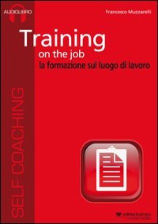Training on the job. La formazione sul luogo di lavoro. Audiolibro. CD Audio formato MP3. Audiolibro. CD Audio formato MP3 Francesco Muzzarelli
