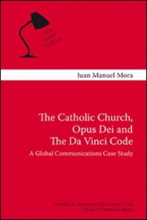 The Catholic Church, Opus Dei and the Da Vinci code. A global communication case study Juan M. Mora