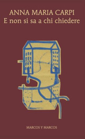 E non si sa a chi chiedere Anna Maria Carpi