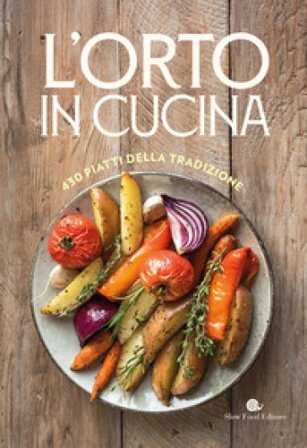 L'orto in cucina. 430 piatti della tradizione