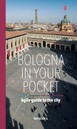 Bologna in your pocket. Agile guide to the city. Nuova ediz. Filippo Galletti