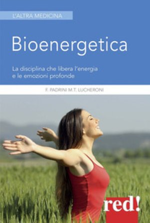 Bioenergetica. La disciplina che libera l'energia e le emozioni profonde Gianluca Bruttomesso