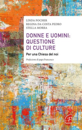 Donne e uomini: questione di culture. Per una Chiesa del noi Regina Da Costa Pedro