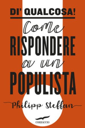 Di' qualcosa! Come rispondere a un populista Philipp Steffan
