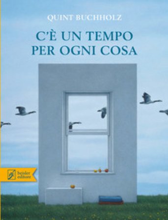 C'è un tempo per ogni cosa. Ediz. a colori Quint Buchholz