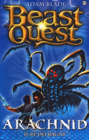 Arachnid. Il re dei ragni. Beast Quest. Vol. 11 Adam Blade