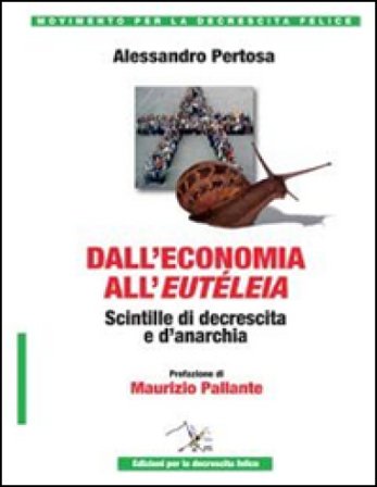 Dall'economia all'eutéleia. Scintille di decrescita e d'anarchia Alessandro Pertosa