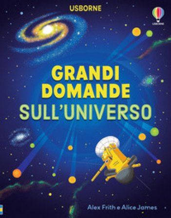 Grandi domande sull'universo. Ediz. a colori Alice James