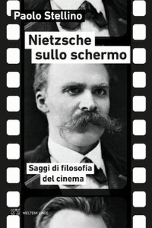 Nietzsche sullo schermo. Saggi di filosofia del cinema Paolo Stellino