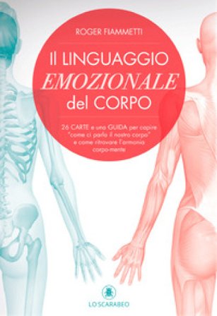 Il linguaggio emozionale del corpo. Con 26 schede a colori Roger Fiammetti