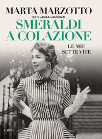 Smeraldi a colazione. Le mie sette vite Marta Marzotto
