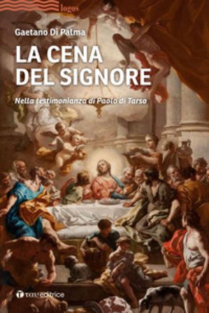 La cena del Signore. Nella testimonianza di Paolo di Tarso Gaetano Di Palma
