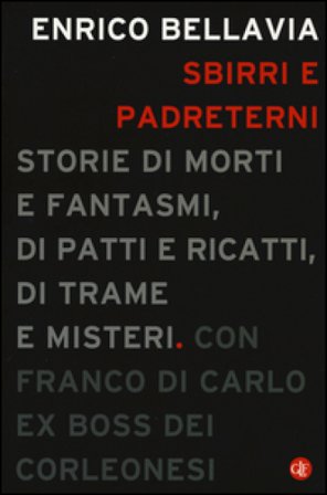 Sbirri e padreterni. Storie di morti e fantasmi, di patti e ricatti, di trame e misteri Enrico Bellavia