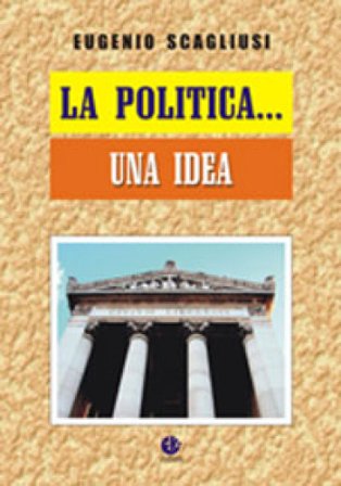 La politica... una idea Eugenio Scagliusi